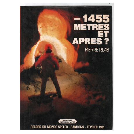 1455 metres et après ?: record du monde Speleo Samoens Fevrier 1981