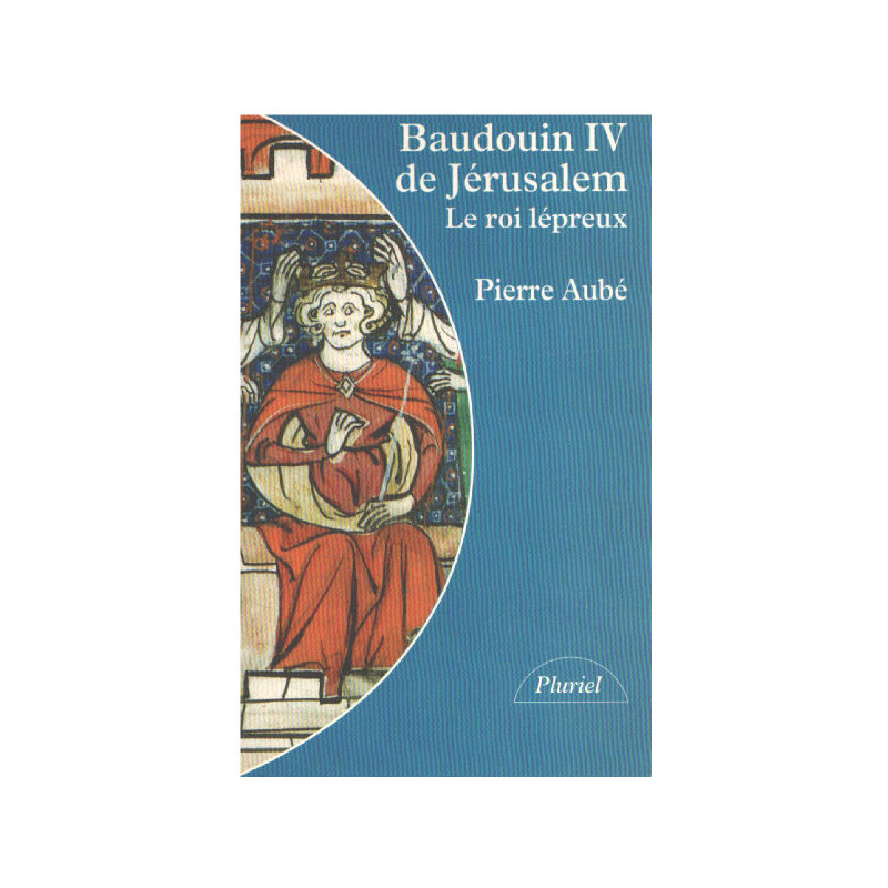 Baudouin IV de Jérusalem Le roi lépreux