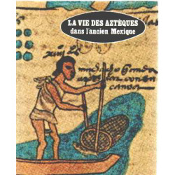 La vie des Azteques dans l'ancien mexique