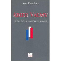 Adieu Valmy. La Fin De La Nation En Armes
