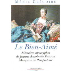 Le bien-aimé : Mémoires apocryphes de Jeanne Antoinette Poisson...