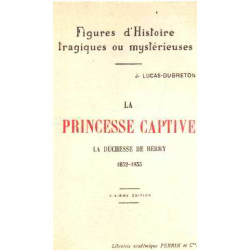 La princesse captive / la duchesse de berry 1832-1833