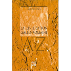 La civilisation gallo-romaine de A à Z