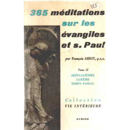 365 méditations sur les evangiles et saint paul / tome II :...