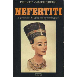 Nefertiti la premiere biographie archeologique