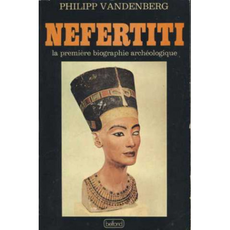 Nefertiti la premiere biographie archeologique