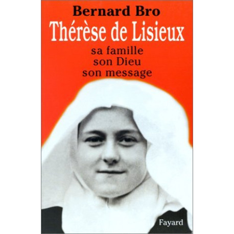 Thérèse de Lisieux. Sa famille son dieu son message