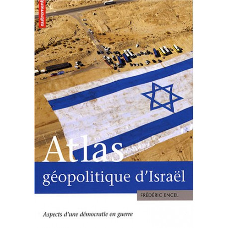 Atlas géopolitique d'Israël : Aspects d'une démocratie en guerre
