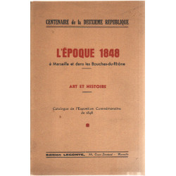 Centenaire de la deuxieme republique / l'epoque 1848 a marseille et...