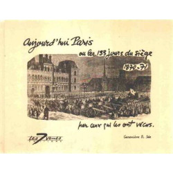 Aujourd'hui Paris ou Les 133 jours du siège 1870-71 par ceux qui...