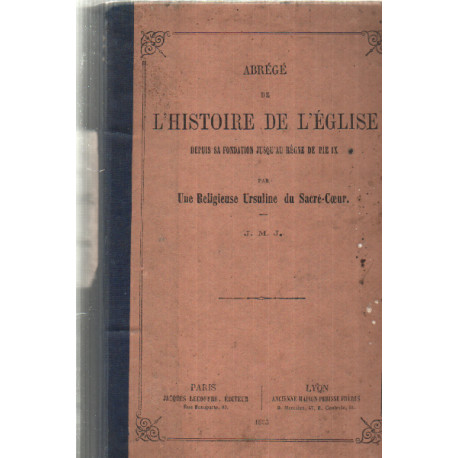 Abrege de l'histoire de l'eglise depuis sa fondation jusqu'au regne...