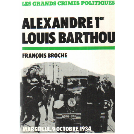 Assassinat de Alexandre 1er et Louis Barthou. Marseille le 9...