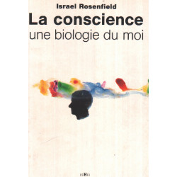 La conscience / une biologie du moi