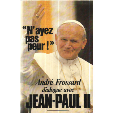 N'Ayez Pas Peur ! Dialogue Avec Jean-paul II