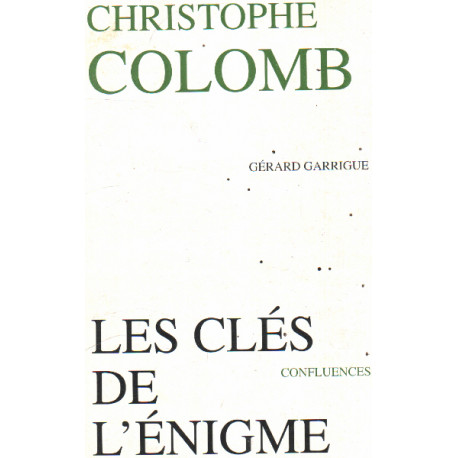 Christophe Colomb Les Clés de l'Enigme (Gérard Garrigue)