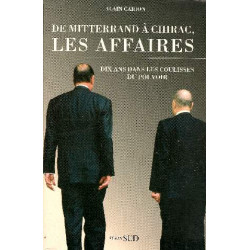 De Mitterrand à Chirac les affaires : Dix ans dans les coulisses...