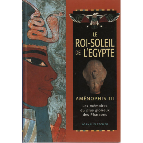 Le Roi Soleil De L'egypte - Aménophis Iii Les Mémoires Du Plus...
