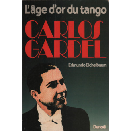 Carlos Gardel : L'âge d'or du tango