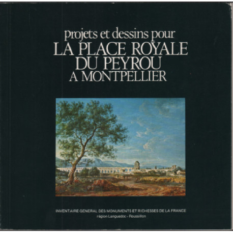 Projets et dessins pour la place royale du Peyrou à Montpellier