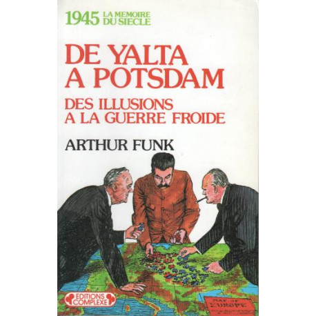 1945 de Yalta à Potsdam des illusions à la guerre froide