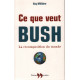 Ce que veut bush - la recomposition du monde