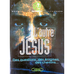 L'AUTRE JESUS. Des questions des énigmes des chemins