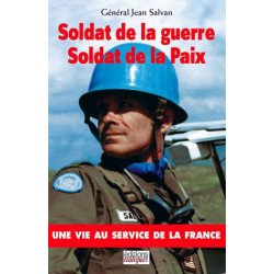 Soldat de la guerre Soldat de la Paix : Une vie au service de la...