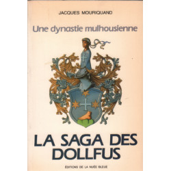 Une dynastie mulhousienne / la saga des dollfus