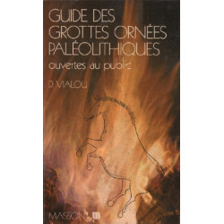 Guide des Grottes Ornées Paléolithiques . Ouvertes au Public
