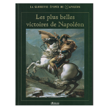 Les plus belles victoires de napoleon/ la glorieuse épopée de...