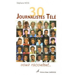30 Journalistes Télé vous racontent