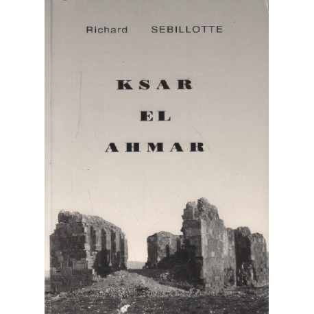 Ksar el Ahmar (une vie de colon dans le sud-tunisien)