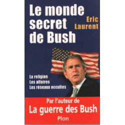 Le monde secret de Bush : La Religion - Les Affaires - Les Réseaux...