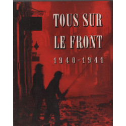 TOUS SUR LE FRONT 1940-1941. Histoire officielle du rôle joué par...
