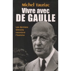 Vivre avec de Gaulle/ les derniers témoins racontent l'homme