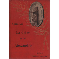 La Grèce avant Alexandre. Etude sur la Société Grecque du VIe au...
