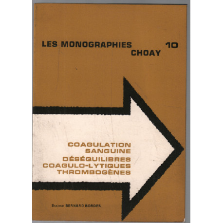 Les monographies choay 10 / coagulation sanguine déséquilibres...