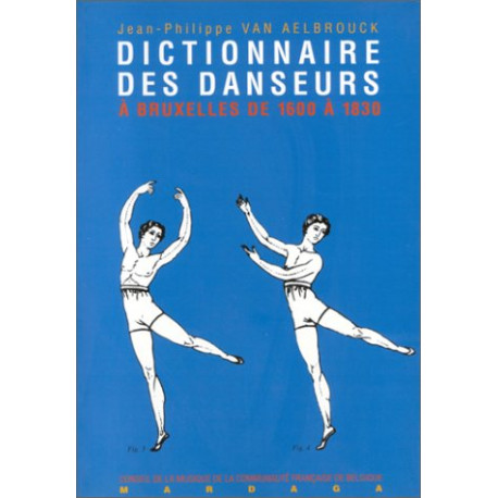 Dictionnaire des maîtres de danse chorégraphes et danseurs à...