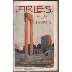 Arles et ses environs. Son Origine. Son Histoire. Ses Monuments et...