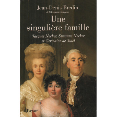 Une singuliere famille / jacques necker suzanne necker et germaine...
