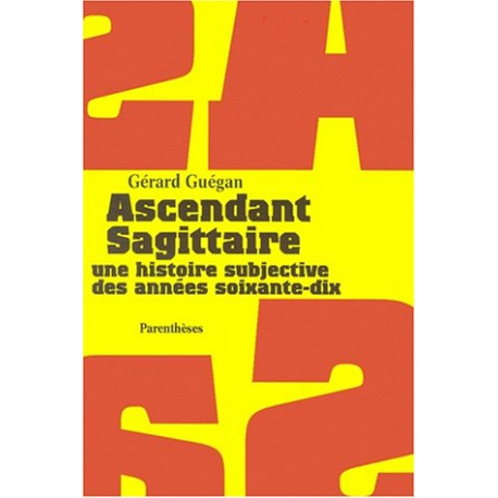 Ascendant Sagittaire - Une Histoire Subjective Des Années...