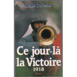 Ce Jour-là La Victoire. 1918