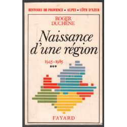 Histoire de Provence-Alpes-Côte d'Azur. Tome 3 Naissance d'une...