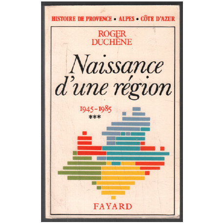 Histoire de Provence-Alpes-Côte d'Azur. Tome 3 Naissance d'une...