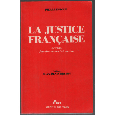 La justice française : acteurs fonctionnement et médias