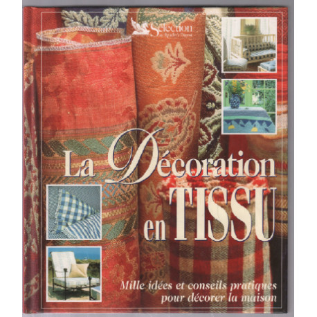 La décoration en tissu : Mille idées et conseils pratiques pour...