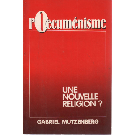 L'Oecumenisme. une Nouvelle Religion