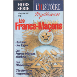 Les francs macons / revue hors série de l'histoire mystérieuse