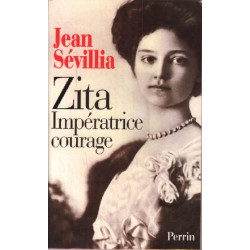 Zita impératrice courage 1892-1989