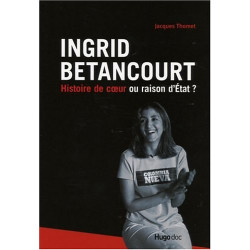 Ingrid Betancourt : Histoire de coeur ou raison d'Etat